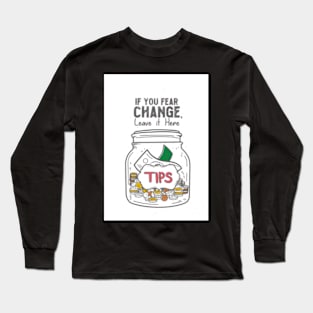 If You Fear The Change Leve It Here Long Sleeve T-Shirt